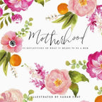 Motherhood | 55 Reflections On What It Means To Be A Mom