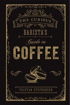 Curious Barista's Guide to Coffee